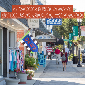 A Weekend Away In Kilmarnock, Virginia