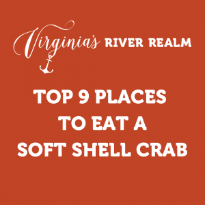 Where To Eat A Soft Shell Crab in Virginia's River Realm