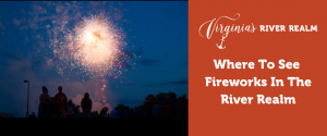 Where to see Fireworks in Virginia's River Realm