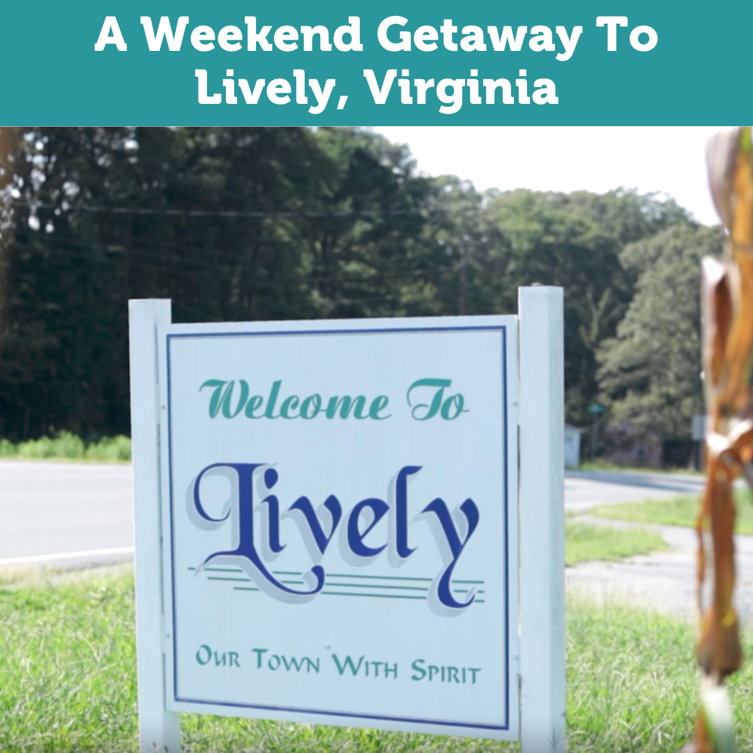 A Weekend Getaway to Lively, Virginia