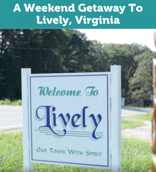 A Weekend Getaway To Lively, Virginia